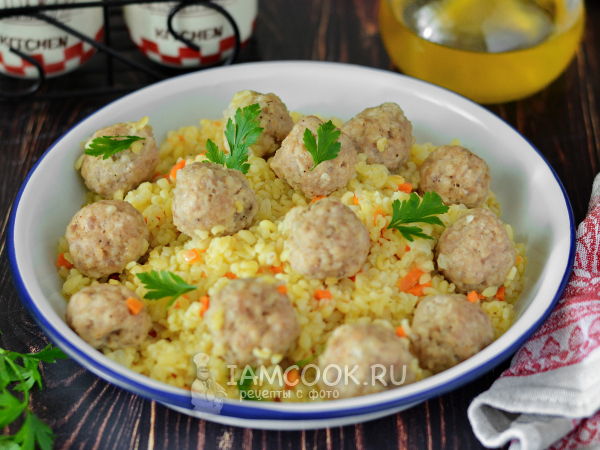 Булгур с фрикадельками, рецепт с фото